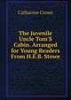 The Juvenile Uncle Tom'S Cabin. Arranged for Young Readers From H.E.B. Stowe., Catharine Crowe 