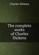The complete works of Charles Dickens, Чарльз Диккенс 