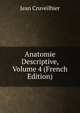 Anatomie Descriptive, Volume 4 (French Edition), Jean Cruveilhier 