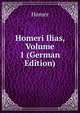 Homeri Ilias, Volume 1 (German Edition), Homer 