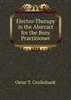 Electro-Therapy in the Abstract for the Busy Practitioner, Omar T. Cruikshank 