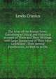 The Lives of the Roman Poets: Containing a Critical and Historical Account of Them and Their Writings, with Large Quotations of Their Most Celebrated . Their Several Excellencies, As Well As to Dis, Lewis Crusius 