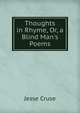 Thoughts in Rhyme, Or, a Blind Man's Poems, Jesse Cruse 