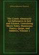 The Comic Almanack: An Ephemeris in Jest and Earnest, Containing Merry Tales, Humorous Poetry, Quips, and Oddities, Volume 1, William Makepeace Thackeray 