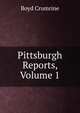 Pittsburgh Reports, Volume 1, Boyd Crumrine 