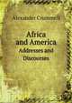 Africa and America. Addresses and Discourses, Alexander Crummell 