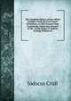 The Complete History of the Affairs of Spain: From the First Treaty of Partition, to This Present Time. Containing a Particular Account of the . to the House of Austria; by King William of, Jodocus Crull 