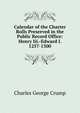 Calendar of the Charter Rolls Preserved in the Public Record Office: Henry Iii.-Edward I. 1257-1300, Charles George Crump 