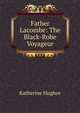 Father Lacombe: The Black-Robe Voyageur, Katherine Hughes 