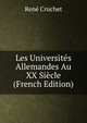 Les Universites Allemandes Au XX Siecle (French Edition), Rene Cruchet 