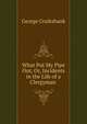 What Put My Pipe Out, Or, Incidents in the Life of a Clergyman ., Cruikshank, George, 1792-1878 