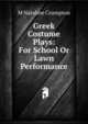 Greek Costume Plays: For School Or Lawn Performance, M Nataline Crumpton 