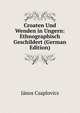 Croaten Und Wenden in Ungern: Ethnographisch Geschildert (German Edition), Janos Csaplovics 