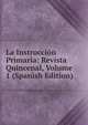La Instruccion Primaria: Revista Quincenal, Volume 1 (Spanish Edition), 