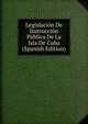 Legislacion De Instruccion Publica De La Isla De Cuba (Spanish Edition), 