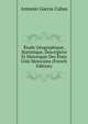 Etude Geographique, Statistique, Descriptive Et Historique Des Etats Unis Mexicains (French Edition), Antonio Garcia Cubas 