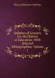Syllabus of Lectures On the History of Education: With Selected Bibliographies, Volume 1, Cubberley, Ellwood Patterson 