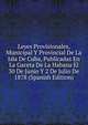 Leyes Provisionales, Municipal Y Provincial De La Isla De Cuba, Publicadas En La Gaceta De La Habana El 30 De Junio Y 2 De Julio De 1878 (Spanish Edition), 