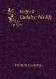 Patrick Cudahy: his life, Patrick Cudahy 