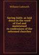 Saving faith: as laid down in the word of God and maintained in confessions of the reformed churches, William Cudworth 