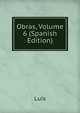 Obras, Volume 6 (Spanish Edition), Luis 