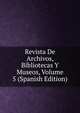 Revista De Archivos, Bibliotecas Y Museos, Volume 5 (Spanish Edition), 
