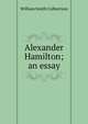 Alexander Hamilton; an essay, William Smith Culbertson 