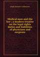 Medical men and the law ; a modern treatise on the legal rights duties and liabilities of physicians and surgeons, Hugh Emmett Culbertson 