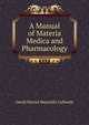 A Manual of Materia Medica and Pharmacology, David Marvel Reynolds Culbreth 