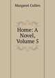 Home: A Novel, Volume 5, Margaret Cullen 