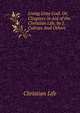 Living Unto God: Or, Chapters in Aid of the Christian Life, by J. Culross And Others., Christian Life 