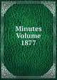Minutes Volume 1877, 