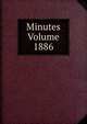 Minutes Volume 1886, 