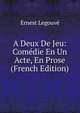 A Deux De Jeu: Comedie En Un Acte, En Prose (French Edition), Ernest Legouve 