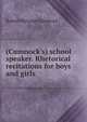 (Cumnock's) school speaker. Rhetorical recitations for boys and girls, Robert McLean Cumnock 