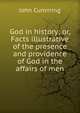 God in history; or, Facts illustrative of the presence and providence of God in the affairs of men, Cumming, John 