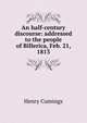 An half-century discourse: addressed to the people of Billerica, Feb. 21, 1813, Henry Cumings 