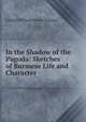 In the Shadow of the Pagoda: Sketches of Burmese Life and Character, Edward William Dirom Cuming 