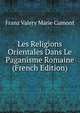 Les Religions Orientales Dans Le Paganisme Romaine (French Edition), Franz Valery Marie Cumont 