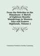 From the Hebrides to the Himalayas: A Sketch of Eighteen Months' Wanderings in Western Isles and Eastern Highlands, Volume 2, Constance Frederica Gordon Cumming 