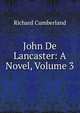 John De Lancaster: A Novel, Volume 3, Richard Cumberland 