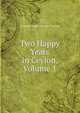 Two Happy Years in Ceylon, Volume 1, Constance Frederica Gordon Cumming 