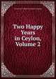 Two Happy Years in Ceylon, Volume 2, Constance Frederica Gordon Cumming 