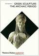 Greek Sculpture: The Archaic Period (World of Art), Boardman John 