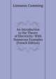 An Introduction to the Theory of Electricity: With Numerous Examples (French Edition), Linnaeus Cumming 