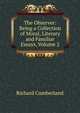 The Observer: Being a Collection of Moral, Literary and Familiar Essays, Volume 2, Richard Cumberland 