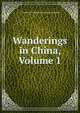 Wanderings in China, Volume 1, Constance Frederica Gordon Cumming 