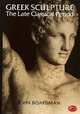 Greek Sculpture: The Late Classical Period and Sculpture in Colonies and Overseas (World of Art), Boardman John 