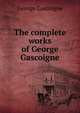 The complete works of George Gascoigne, George Gascoigne 