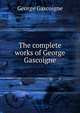 The complete works of George Gascoigne, George Gascoigne 